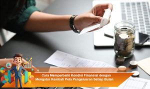 Cara-Memperbaiki-Kondisi-Finansial-dengan-Mengatur-Kembali-Pola-Pengeluaran-Setiap-Bulan