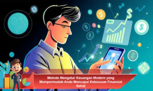 Metode-Mengatur-Keuangan-Modern-yang-Mempermudah-Anda-Mencapai-Kebiasaan-Finansial-Sehat
