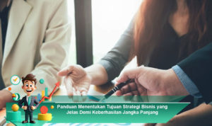 Panduan-Menentukan-Tujuan-Strategi-Bisnis-yang-Jelas-Demi-Keberhasilan-Jangka-Panjang