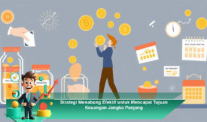 Strategi-Menabung-Efektif-untuk-Mencapai-Tujuan-Keuangan-Jangka-Panjang